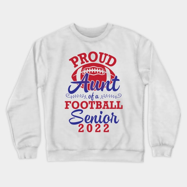 Proud Aunt Of A Football Senior 2022 Class Of School Player Crewneck Sweatshirt by joandraelliot